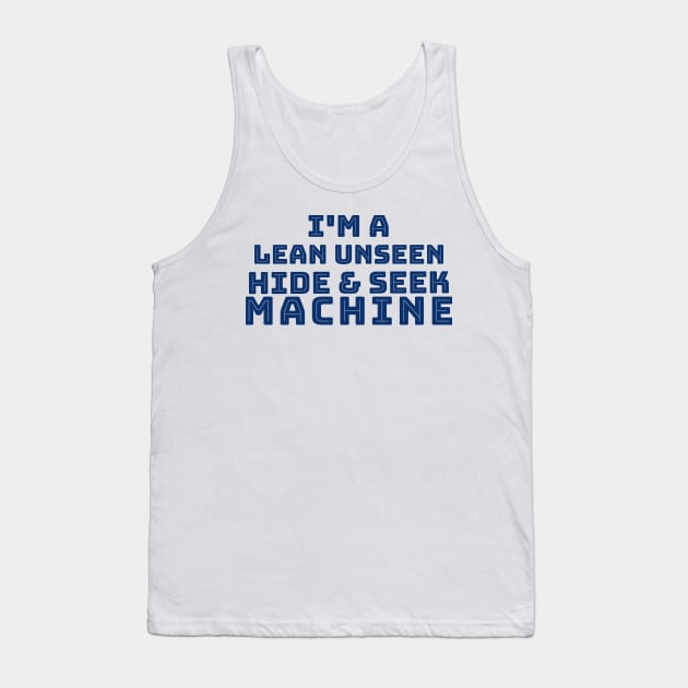 I'm a Lean Unseen Hide and Sneak Machine Tank Top by TeachUrb